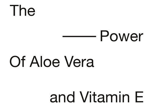 Le Pouvoir de l’Aloe Vera et la Vitamine E